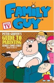 Paperback Family Guy: Peter Griffin's Guide to Parenting, Family Comes First (Right After TV) Book