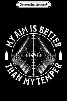 Composition Notebook: Aim Is Better Than Temper Cool Gun Right 2nd Amendmen Journal/Notebook Blank Lined Ruled 6x9 100 Pages