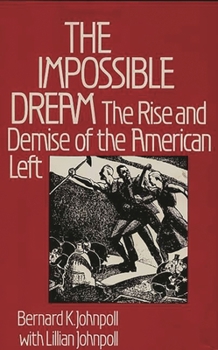 Hardcover The Impossible Dream: The Rise and Demise of the American Left Book