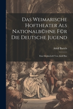 Paperback Das Weimarische Hoftheater als Nationalb(c)hne f(c)r die deutsche Jugend; eine Denkschrift von Adolf Bar [German] Book