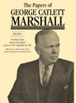 Hardcover The Papers of George Catlett Marshall: "The Whole World Hangs in the Balance," January 8, 1947-September 30, 1949 Volume 6 Book