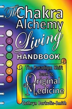 Paperback The Chakra Alchemy Living Handbook Book