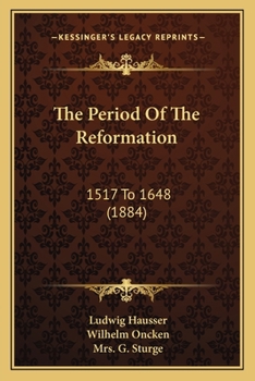 Paperback The Period Of The Reformation: 1517 To 1648 (1884) Book