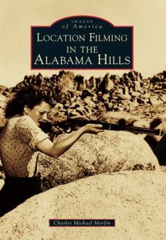 Location Filming in the Alabama Hills - Book  of the Images of America: California