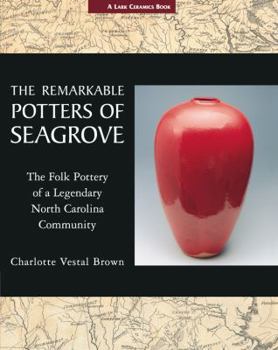 Hardcover The Remarkable Potters of Seagrove: The Folk Pottery of a Legendary North Carolina Community Book