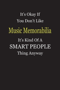 It's Okay If You Don't Like Music Memorabilia It's Kind Of A Smart People Thing Anyway: Blank Lined Notebook Journal Gift Idea