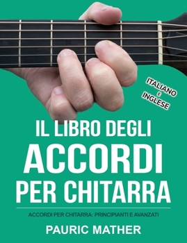 Paperback Il Libro Degli Accordi Per Chitarra: Accordi Per Chitarra - Principianti & Avanzati [Italian] Book
