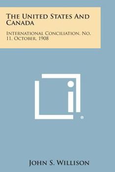 Paperback The United States and Canada: International Conciliation, No. 11, October, 1908 Book