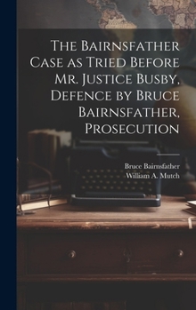 Hardcover The Bairnsfather Case as Tried Before Mr. Justice Busby, Defence by Bruce Bairnsfather, Prosecution Book