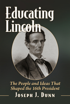 Paperback Educating Lincoln: The People, Places and Ideas That Influenced the 16th President Book