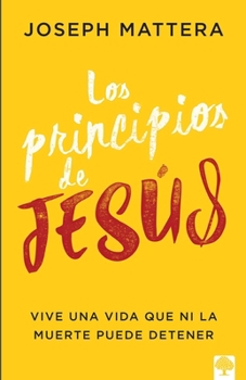Paperback Los Principios de Jesús: Vive Una Vida Que Ni La Muerte Puede Detener. [Spanish] Book
