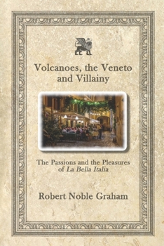 Volcanoes, The Veneto and Villainy: The Passions and the Pleasures of La Bella Italia