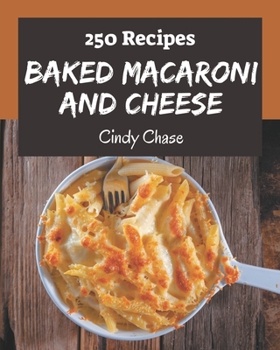 Paperback 250 Baked Macaroni and Cheese Recipes: I Love Baked Macaroni and Cheese Cookbook! Book