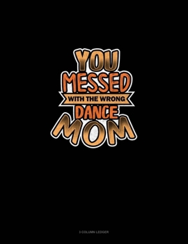Paperback You Messed With The Wrong Dance Mom: 3 Column Ledger Book