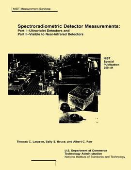 Paperback Spectroradiometric Detector Measurements: Part I-Ultraviolet Detectors and Part II-Visible to Near-Infrared Detectors Book