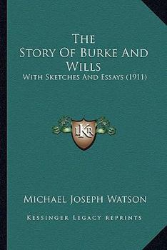 Paperback The Story Of Burke And Wills: With Sketches And Essays (1911) Book