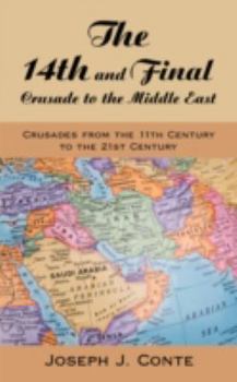 Paperback The 14th and Final Crusade to the Middle East: Crusades from the 11th Century to the 21st Century Book