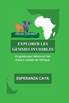Explorer Les Gemmes Invisibles: Un guide pour découvrir les trésors cachés de l'Afrique