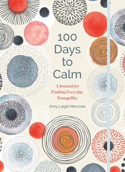 Hardcover 100 Days to Calm: A Journal for Finding Everyday Tranquility Volume 1 Book