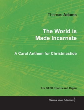 Paperback The World Is Made Incarnate - A Carol Anthem for Christmastide for Satb Chorus and Organ Book