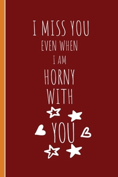 Paperback I Miss You Even When: Valentine's Day Notebook Horny Quote Book