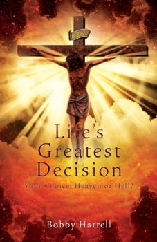 Paperback Life's Greatest Decision: Your Choice: Heaven or Hell? Book