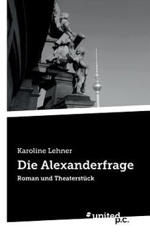 Paperback Die Alexanderfrage: Roman und Theaterst?ck [German] Book