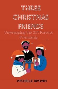 Paperback Three Christmas Friends: Unwrapping the Gift of Forever Friendship Book