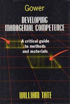 Hardcover Developing Managerial Competence: A Critical Guide to Methods and Materials Book