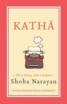 Hardcover Katha: Tell a Story, Sell a Dream [Hardcover] [Aug 01, 2015] Shoba Narayan Book