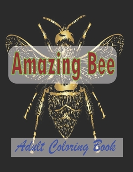 Paperback Amazing Bee Adult Coloring Book: Bees Colouring Book For Adults Bee Designs Coloring Book Relaxing Coloring Book For Adult . Book