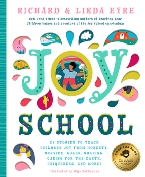 Hardcover Joy School: 22 Children's Stories to Teach the Joys of Honesty, Family, Your Body, the Earth, Goals, Sharing, Uniqueness, and More Book