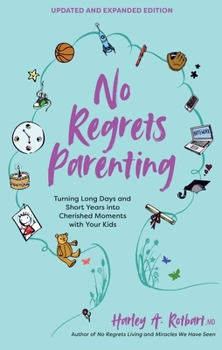 Paperback No Regrets Parenting, Updated and Expanded Edition: Turning Long Days and Short Years Into Cherished Moments with Your Kids Book