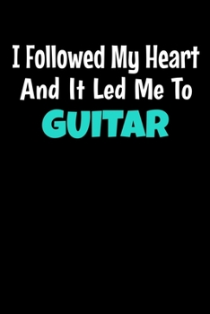 Paperback I Followed My Heart And It Led Me To Guitar: Guitar Notebook Gift - 120 Dot Grid Page Book