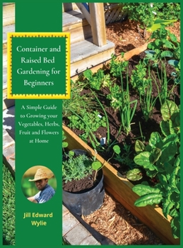 Hardcover Container and Raised Bed Gardening for Beginners: A Simple Guide to Growing your Vegetables, Herbs, fruit and Flowers at Home. [Large Print] Book