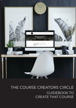 Paperback The Course Creators Circle: Guidebook to Create that Course Book