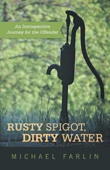 Paperback Rusty Spigot, Dirty Water: An Introspective Journey for the Offender Book