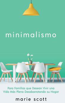 Hardcover Minimalismo: Para Familias que Desean Vivir una Vida Más Plena Desabarrotando su Hogar [Spanish] Book