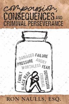 Paperback Compassion, Consequences and Criminal Perseverance Book