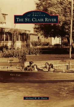 The St. Clair River (Images of America: Michigan) - Book  of the Images of America: Michigan