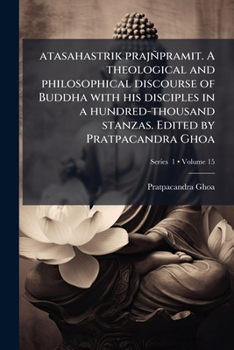 Paperback atasahastrik prajñpramit. A theological and philosophical discourse of Buddha with his disciples in a hundred-thousand stanzas. Edited by Pratpacandra [Sanskrit] Book