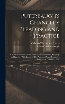 Hardcover Puterbaugh's Chancery Pleading and Practice: A Practical Treatise on the Forms of Chancery Suits, Pleadings and Practice, With Forms of Bills, Answers Book