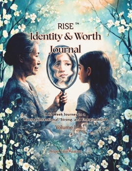 RISE Identity & Worth Journal: A 12-Week Journey to a Rooted, Intentional, Strong, and Energized Life Volume 1 (Rise Circle of Wholeness 7-Year Journey)