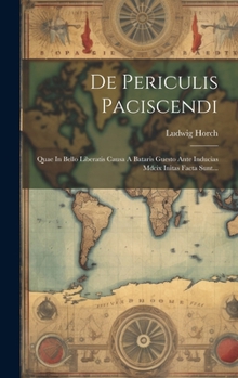 Hardcover De Periculis Paciscendi: Quae In Bello Liberatis Causa A Bataris Guesto Ante Inducias Mdcix Initas Facta Sunt... [Latin] Book