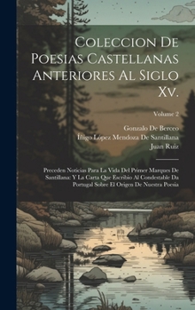 Hardcover Coleccion De Poesias Castellanas Anteriores Al Siglo Xv.: Preceden Noticias Para La Vida Del Primer Marques De Santillana: Y La Carta Que Escribio Al [Spanish] Book