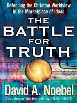 Paperback The Battle for Truth: Defending the Christian Worldview in the Marketplace of Ideas Book