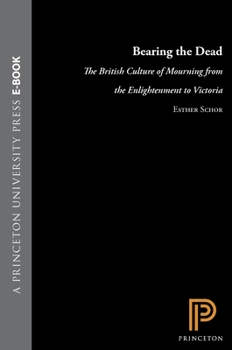 Hardcover Bearing the Dead: The British Culture of Mourning from the Enlightenment to Victoria Book