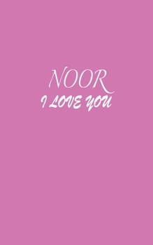 Paperback Noor: I LOVE YOU Noor Notebook Emotional valentine's gift: Lined Notebook / Journal Gift, 100 Pages, 5x8, Soft Cover, Matte Book