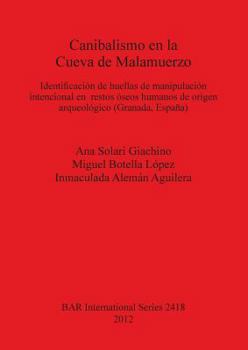 Paperback Canibalismo en la Cueva de Malamuerzo: Identificación de huellas de manipulación intencional en restos óseos humanos de origen arqueológico (Granada, [Spanish] Book