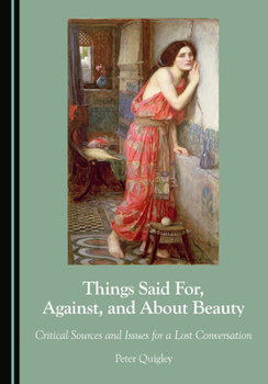 Hardcover Things Said For, Against, and About Beauty: Critical Sources and Issues for a Lost Conversation Book